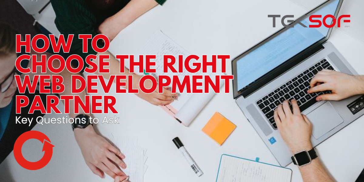How to Choose the Right Web Development Partner: Key Questions to Ask