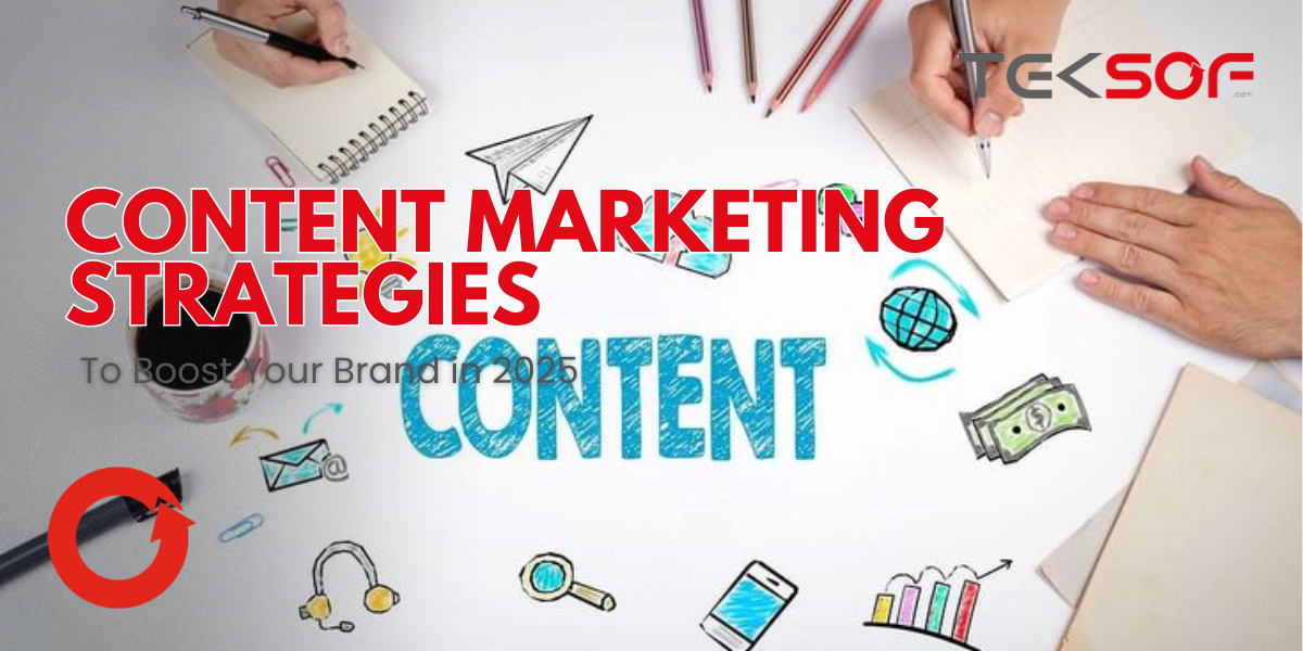 Content Marketing Strategies to Boost Your Brand in 2025