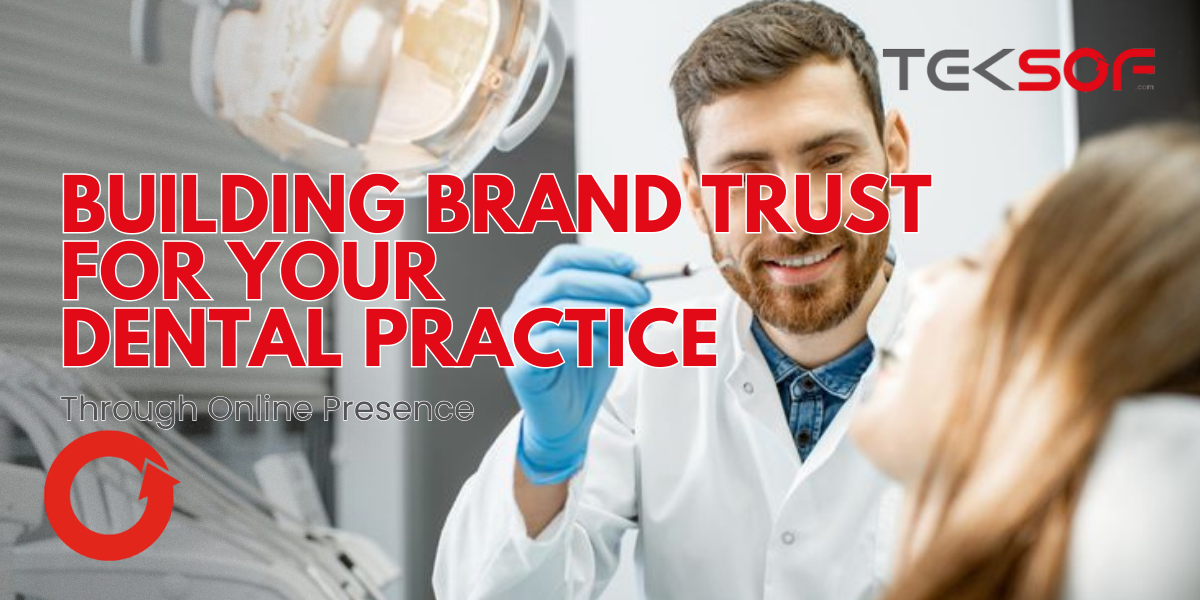 Building Brand Trust for Your Dental Practice Through Online Presence