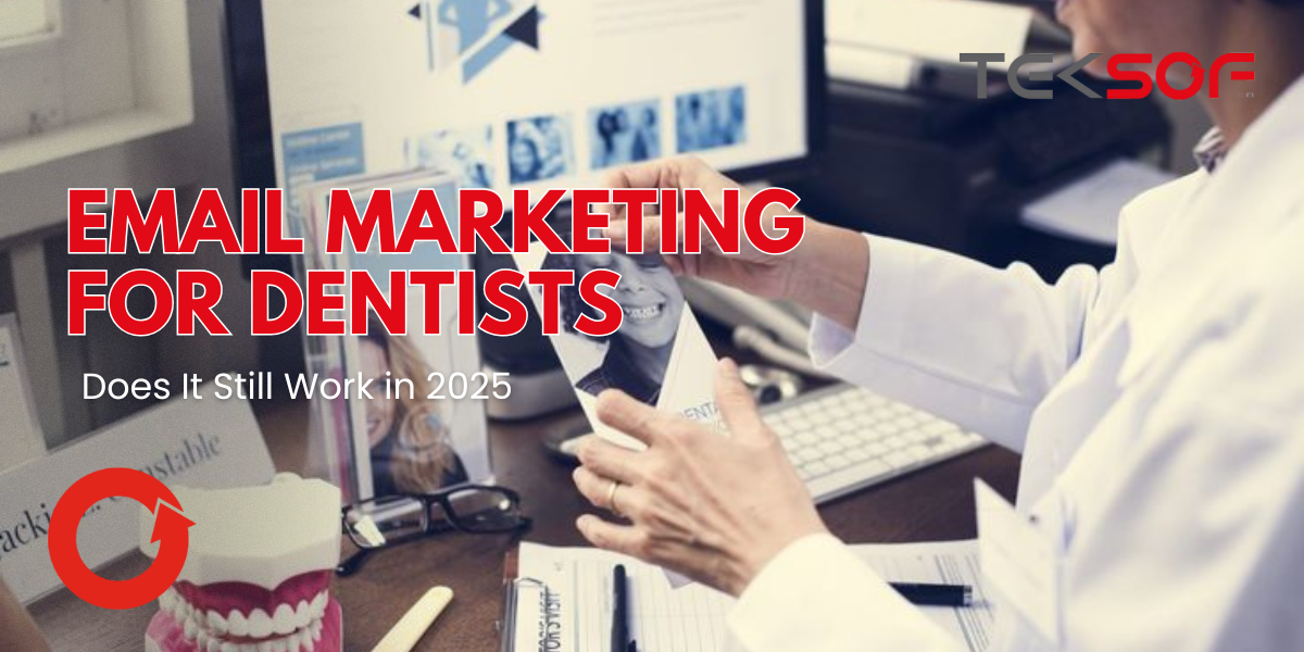 Email Marketing for Dentists: Does It Still Work in 2025?