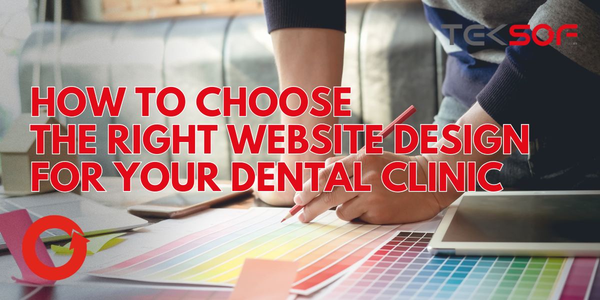 How to Choose the Right Website Design for Your Dental Clinic