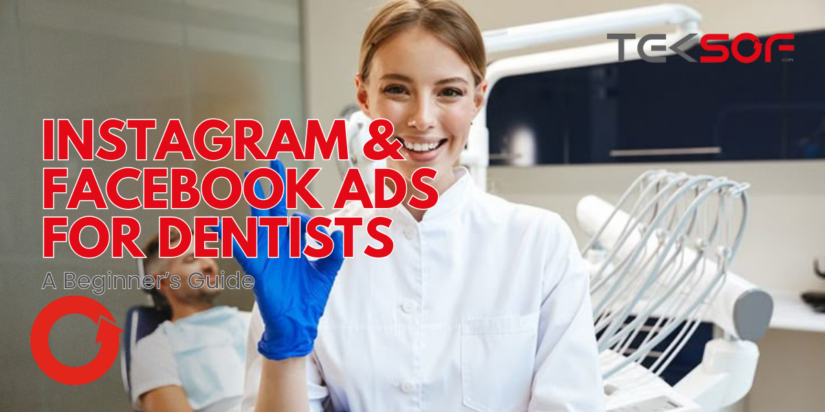Instagram & Facebook Ads for Dentists: A Beginner’s Guide