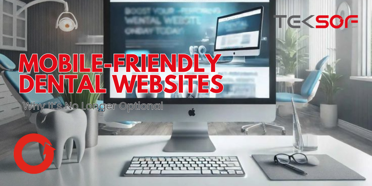 Mobile-Friendly Dental Websites: Why It’s No Longer Optional
