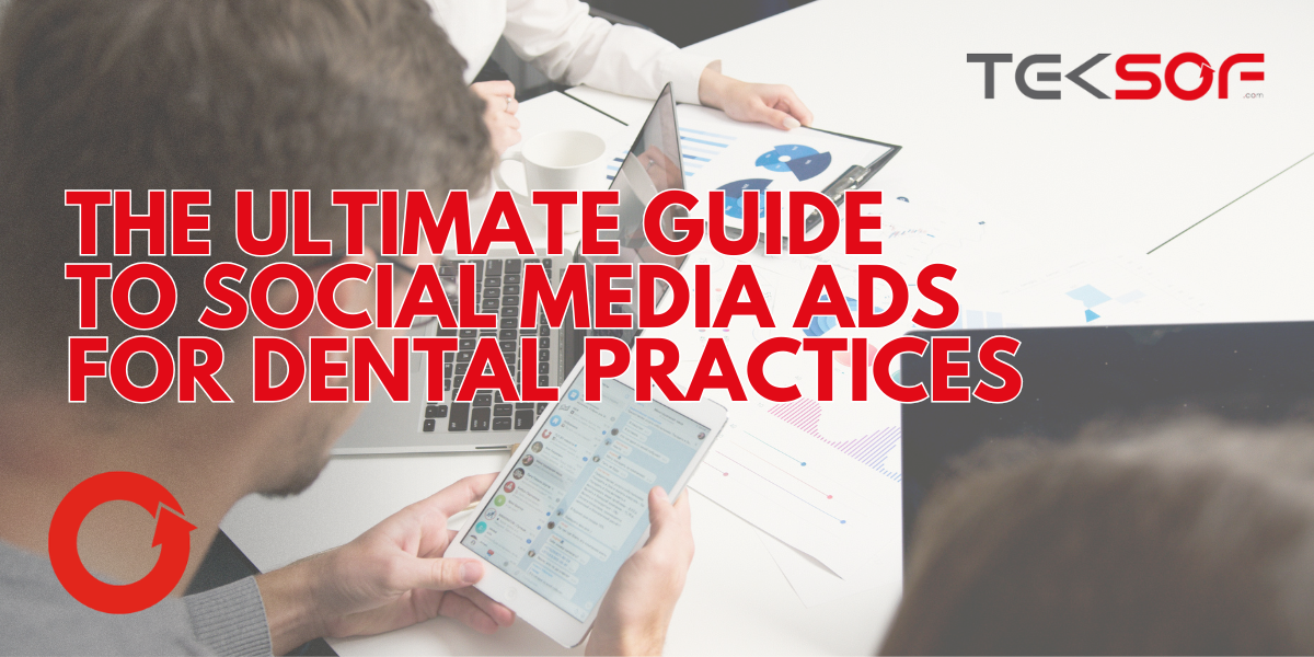 The Ultimate Guide to Social Media Ads for Dental Practices