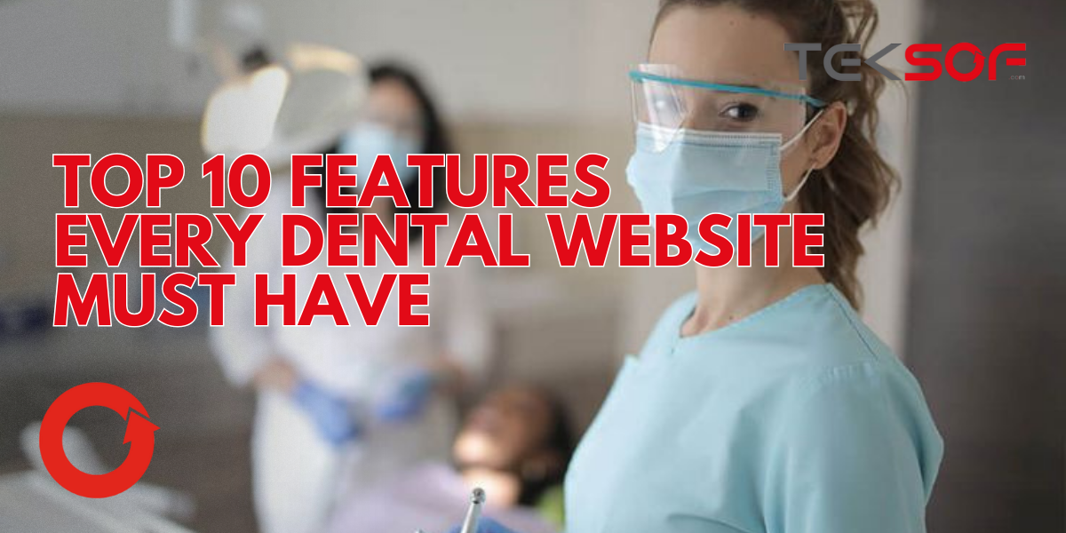 Top 10 Features Every Dental Website Must Have