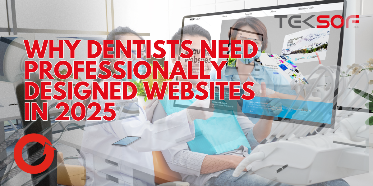 Why Dentists Need Professionally Designed Websites in 2025