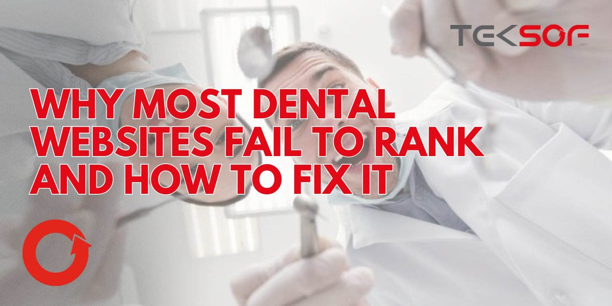 Why Most Dental Websites Fail to Rank and How to Fix It